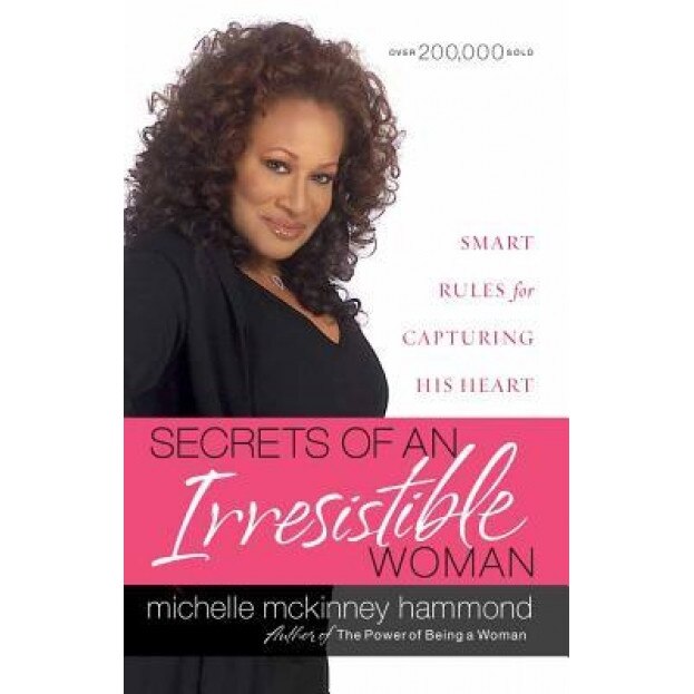 Secrets of an Irresistible Woman: Smart Rules for Capturing His Heart, Michelle McKinney Hammond