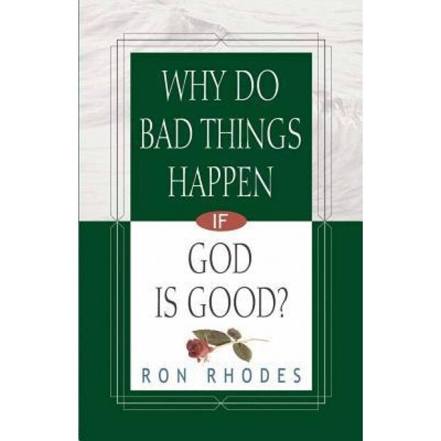 Why Do Bad Things Happen If God Is Good?, Ron Rhodes (Author)