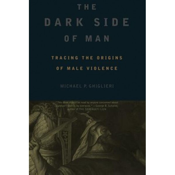 The Dark Side of Man, Michael P. Ghiglieri (Author)