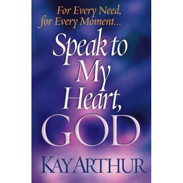Speak to My Heart, God: For Every Need, for Every Moment..., Kay Arthur