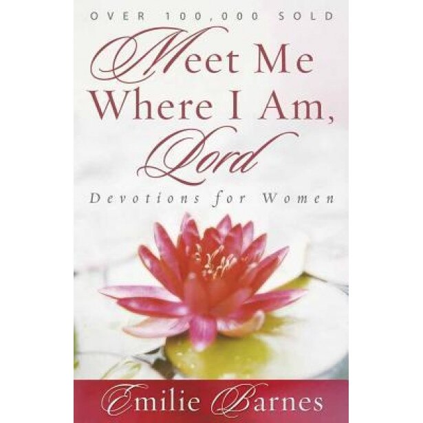 Meet Me Where I Am, Lord: Devotions for Women, Emilie Barnes (Author)