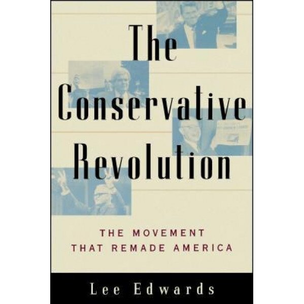 Conservative Revolution: The Movement That Remade America, Lee Edwards (Author)