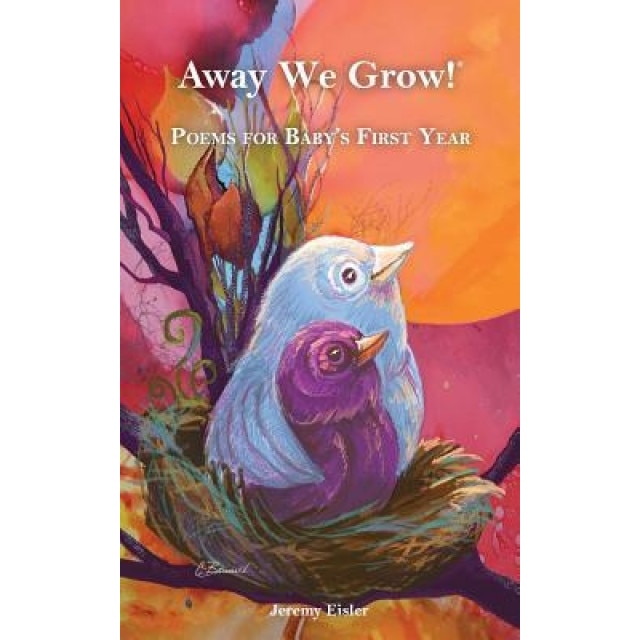 Away We Grow!: Poems for Baby's First Year, Jeremy Eisler (Author)
