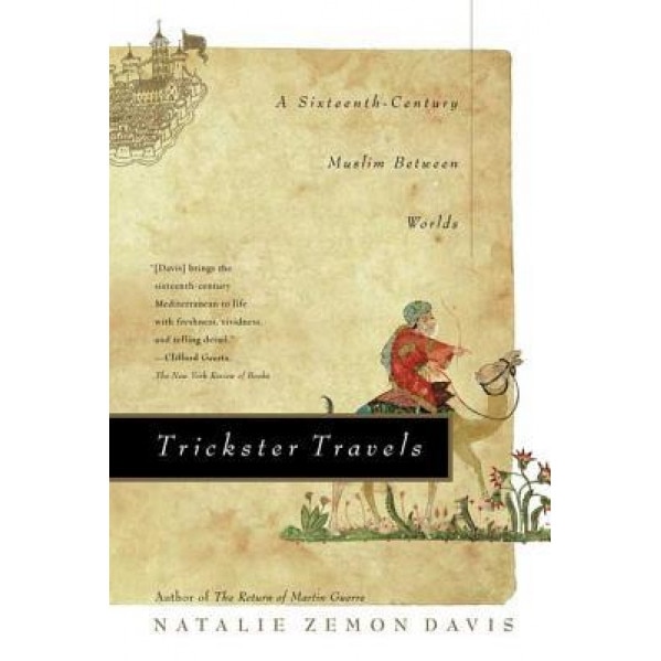Trickster Travels: A Sixteenth-Century Muslim Between Worlds, Natalie Zemon Davis