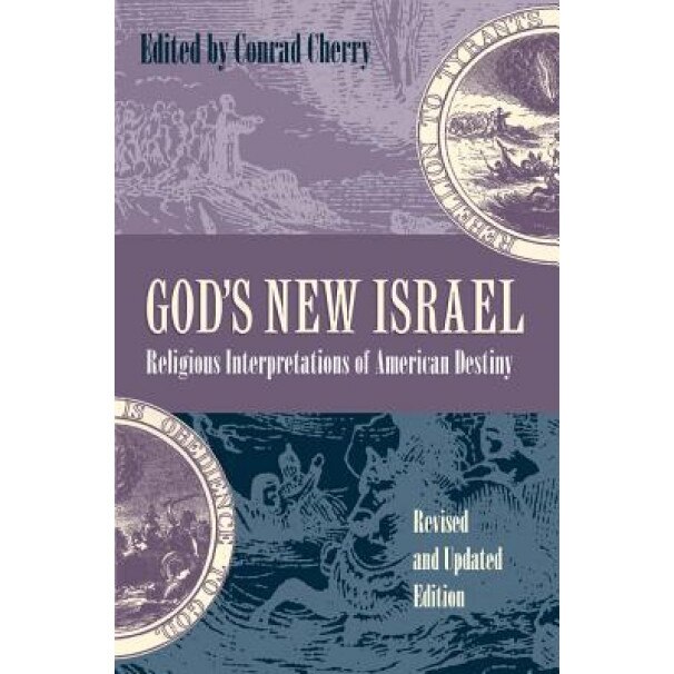 God's New Israel: Religious Interpretations of American Destiny, Conrad Cherry (Editor)