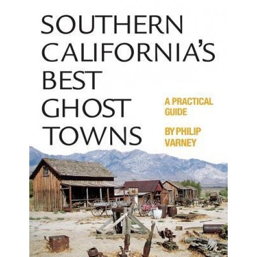 Southern California's Best Ghost Towns: A Practical Guide, Philip Varney (Author)