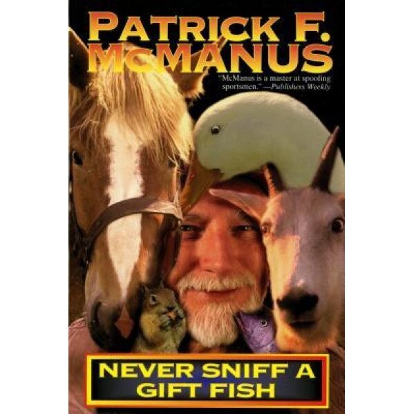 Never Sniff a Gift Fish, Patrick F. McManus