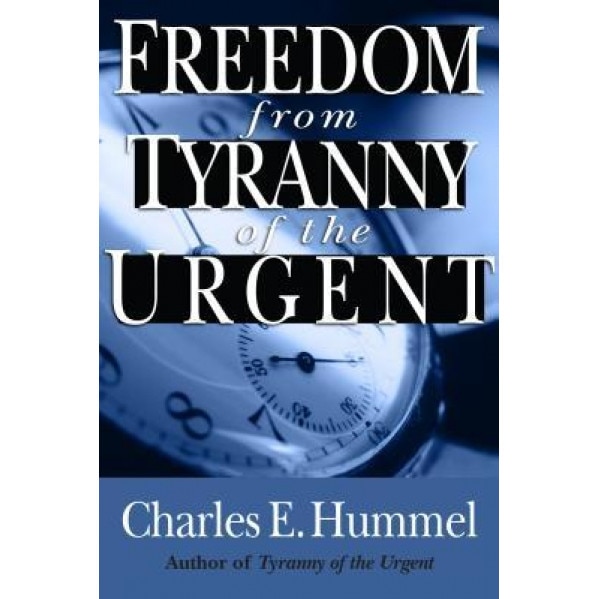 Freedom from Tyranny of the Urgent, Charles E. Hummel