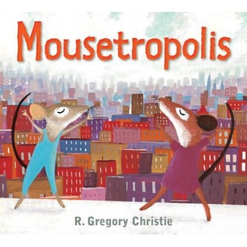Mousetropolis, R. Gregory Christie (Author)