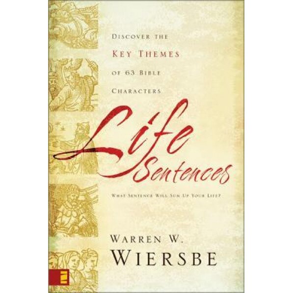 Life Sentences: Discover the Key Themes of 63 Bible Characters, Warren W. Wiersbe (Author)