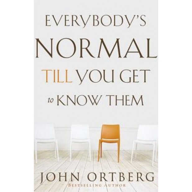 Everybody's Normal Till You Get to Know Them, John Ortberg (Author)