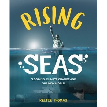 Rising Seas: Flooding, Climate Change and Our New World, Keltie Thomas (Author) Rising Seas: Flooding, Climate Change and Our New World, Keltie Thomas (Author)