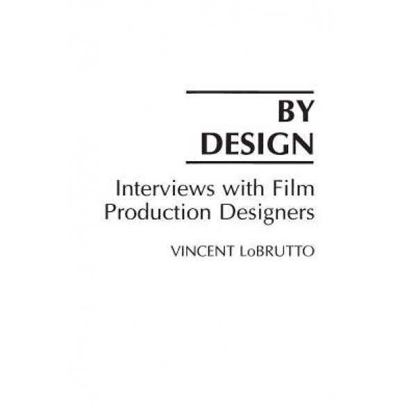 By Design: Interviews with Film Production Designers, Vincent Lobrutto (Author)