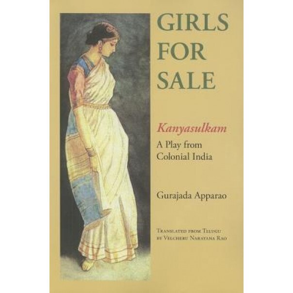 Girls for Sale: Kanyasulkam: A Play from Colonial India, Gurajada Apparao (Author)