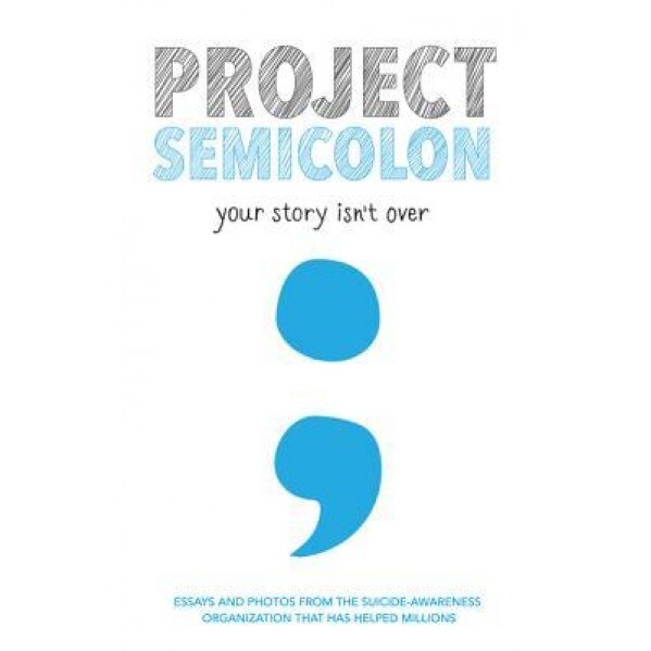 Project Semicolon: Your Story Isn't Over, Amy Bleuel (Author)