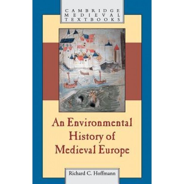 An Environmental History of Medieval Europe, Richard Hoffmann (Author)