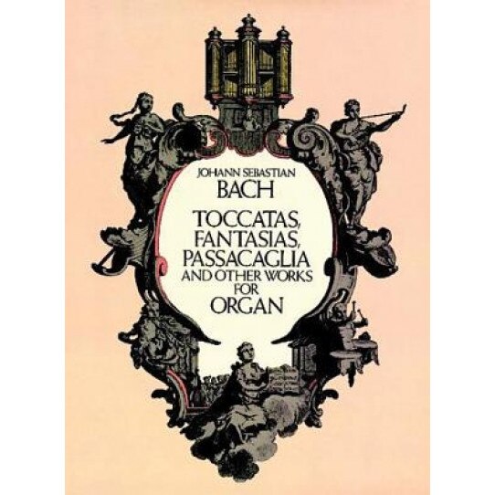 Toccatas, Fantasias, Passacaglia and Other Works for Organ, Johann Sebastian Bach (Author)