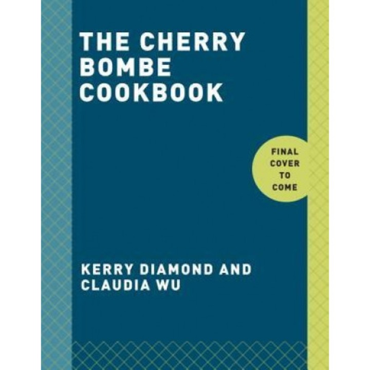 Cherry Bombe: The Cookbook, Kerry Diamond (Author)