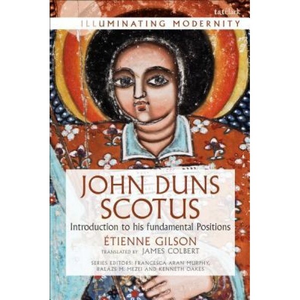 John Duns Scotus: Introduction to His Fundamental Positions, Etienne Gilson (Author)