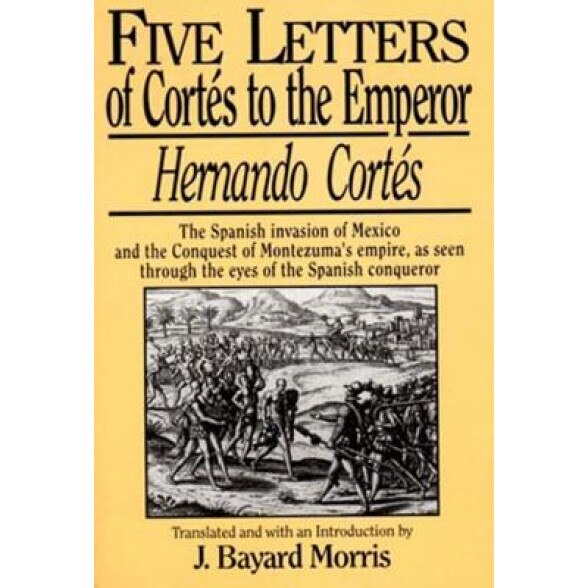 Five Letters of Cortez to the Emperor, Hernando Cortes, Henando Cortes