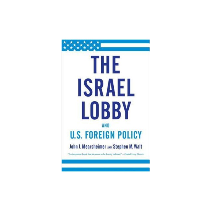The Israel Lobby and U.S. Foreign Policy, John J. Mearsheimer