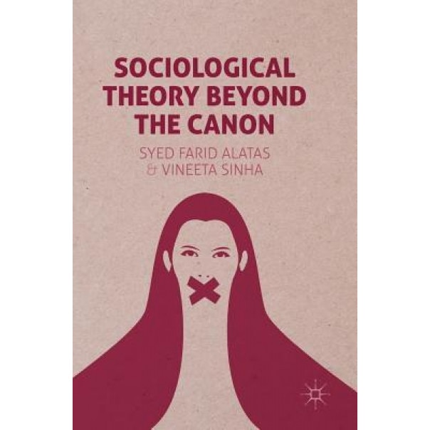 Sociological Theory Beyond the Canon, Syed Farid Alatas (Author)