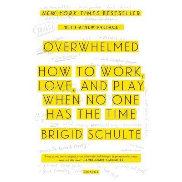 Overwhelmed: How to Work, Love, and Play When No One Has the Time, Brigid Schulte (Author)