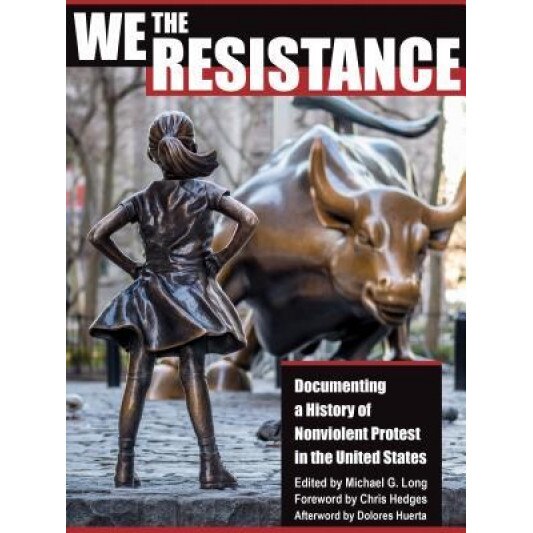 We the Resistance: Documenting a History of Nonviolent Protest in the United States, Michael Long (Editor)