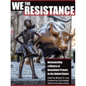 We the Resistance: Documenting a History of Nonviolent Protest in the United States, Michael Long (Editor) We the Resistance: Documenting a History of Nonviolent Protest in the United States, Michael Long (Editor)