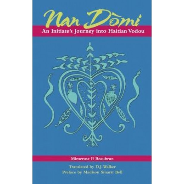 Nan Domi: An Initiate's Journey Into Haitian Vodou, Mimerose P. Beaubrun (Author)