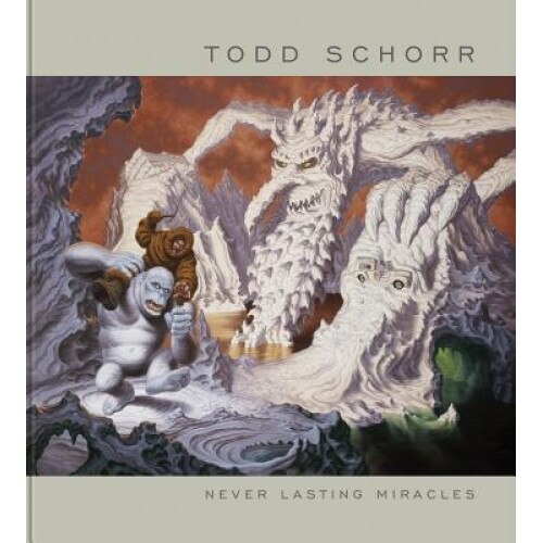 Never Lasting Miracles: The Art of Todd Schorr, Todd Schorr (Author)
