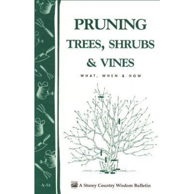 Pruning Trees, Shrubs & Vines: What, When & How, Storey Publishing (Manufactured by)