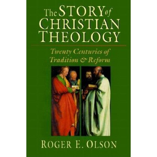 The Story of Christian Theology: Twenty Centuries of Tradition & Reform, Roger E. Olson, Roger E. Clson