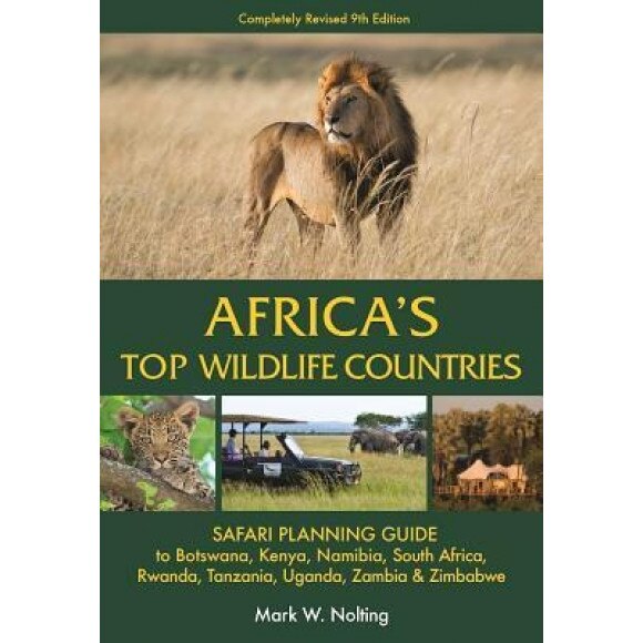 Africa's Top Wildlife Countries: Safari Planning Guide to Botswana, Kenya, Namibia, South Africa, Rwanda, Tanzania, Uganda, Zambia and Zimbabwe, Mark W. Nolting (Author)
