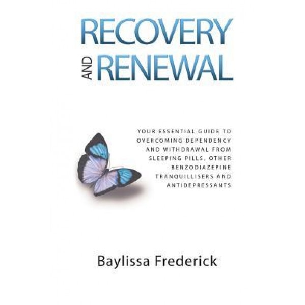 Recovery and Renewal: Your Essential Guide to Overcoming Dependency and Withdrawal from Sleeping Pills, Other Benzodiazepine Tranquillisers, V. Baylissa Frederick (Author)