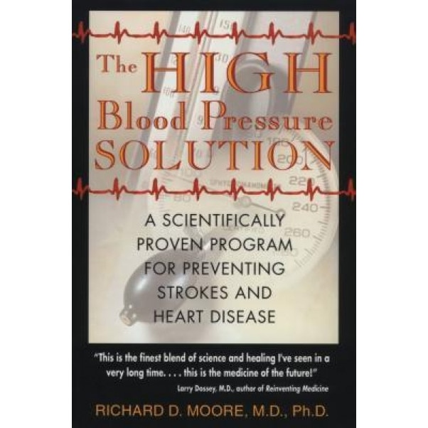 The High Blood Pressure Solution: A Scientifically Proven Program for Preventing Strokes and Heart Disease, Richard D. Moore (Author)