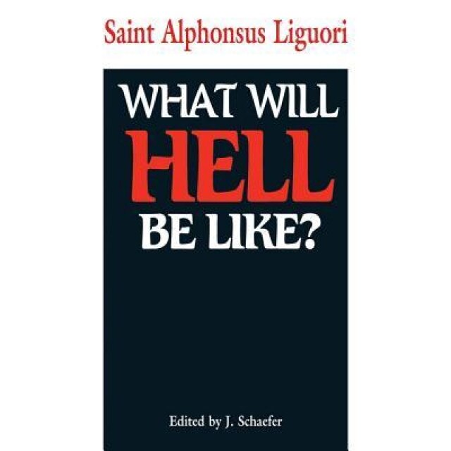 What Will Hell Be Like?, Alphonsus Liguori (Author)