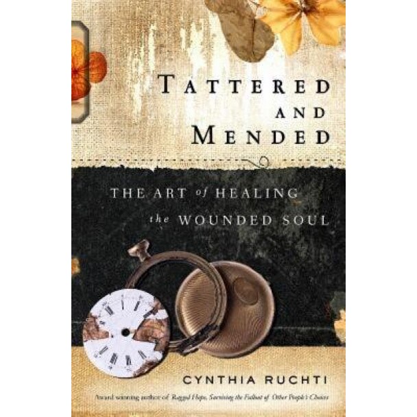 Tattered and Mended: The Art of Healing the Soul, Cynthia Ruchti (Author)