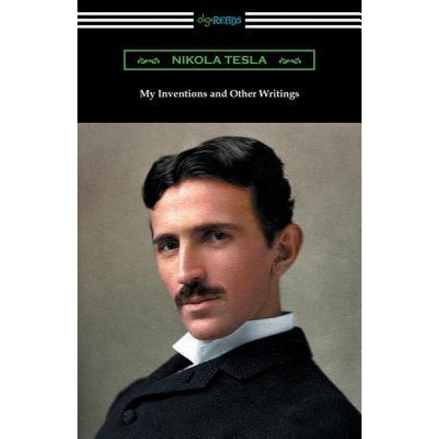 My Inventions and Other Writings, Nikola Tesla (Author)
