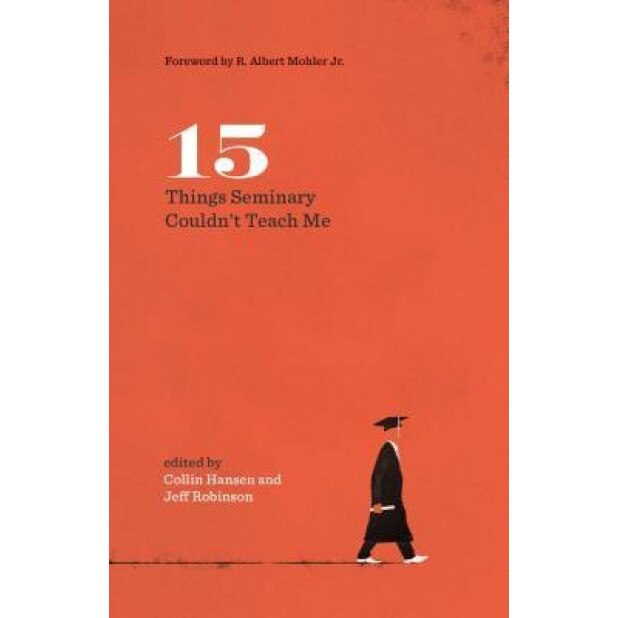 15 Things Seminary Couldn't Teach Me, C. Jeffrey Robinson Sr (Editor)