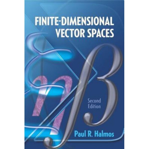 Finite-Dimensional Vector Spaces: Second Edition, Paul R. Halmos (Author)