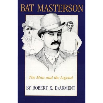 Bat Masterson, Robert K. DeArment (Author) Bat Masterson, Robert K. DeArment (Author)