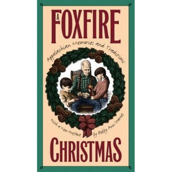Foxfire Christmas: Appalachian Memories and Traditions, Foxfire Christmas: Appalachian Memories and Traditions,