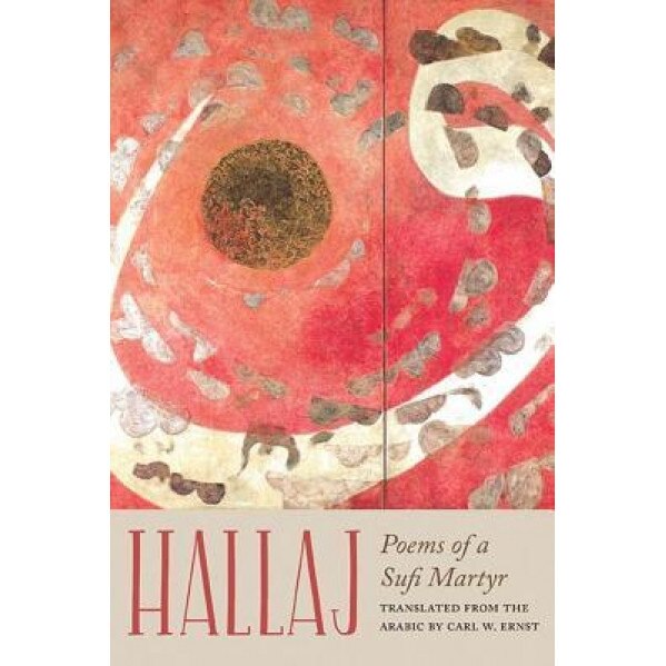 Hallaj: Poems of a Sufi Martyr, Husayn Ibn Mansur Hallaj (Author)