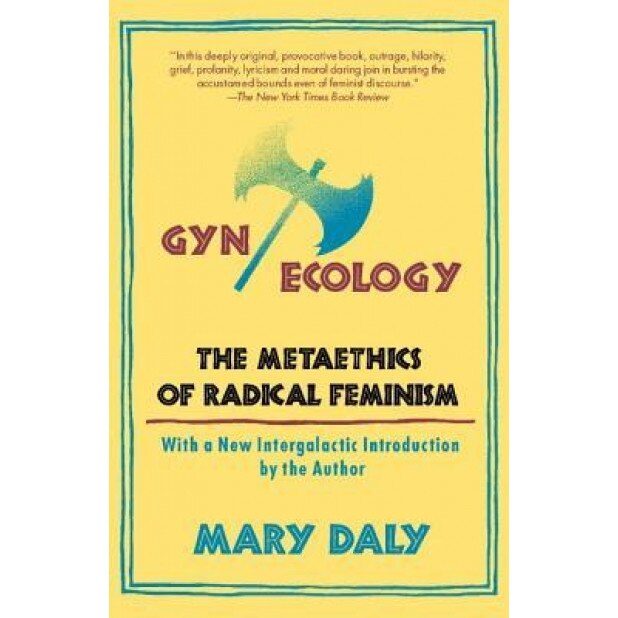 GYN/Ecology: The Metaethics of Radical Feminism, Mary Daly