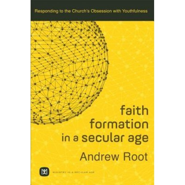 Faith Formation in a Secular Age: Responding to the Church's Obsession with Youthfulness, Andrew Root (Author)