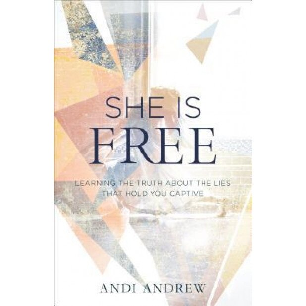 She Is Free: Learning the Truth about the Lies That Hold You Captive, Andi Andrew (Author)
