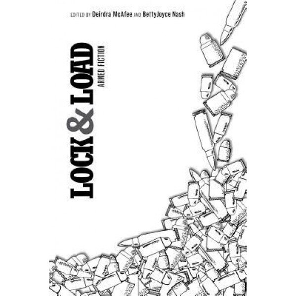 Lock and Load: Armed Fiction, Deirdra McAfee (Editor)