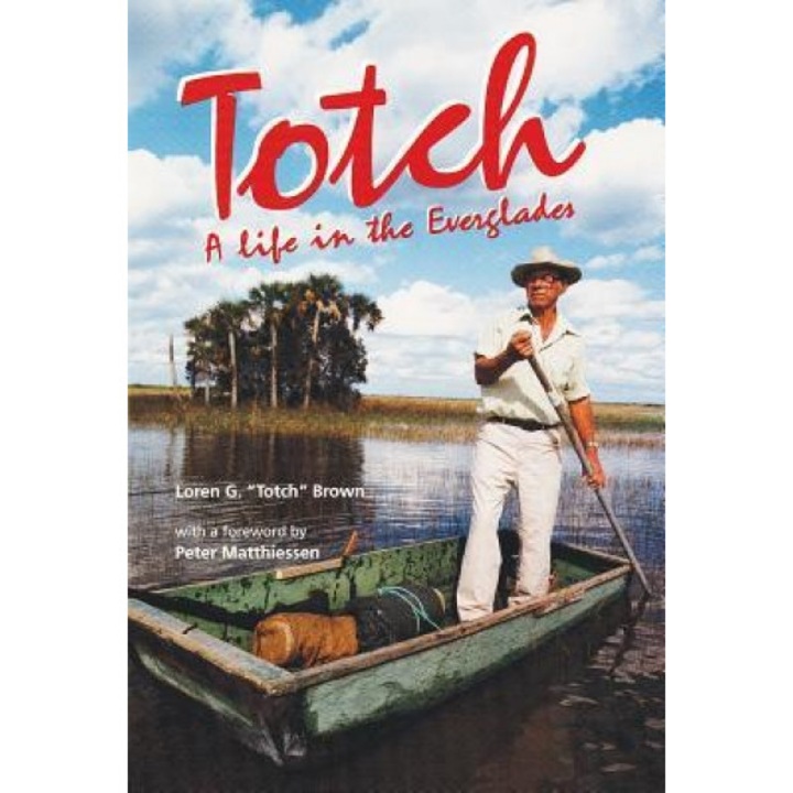 Totch: A Life in the Everglades, Loren G. Brown
