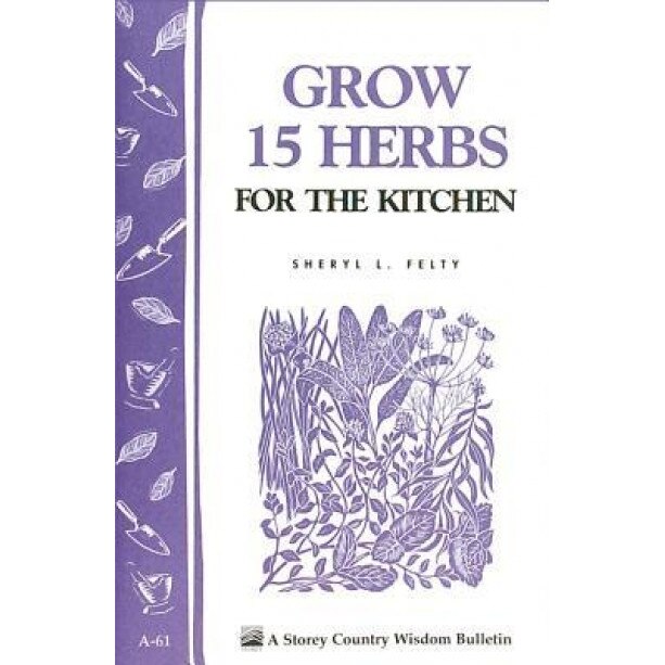 Grow 15 Herbs for the Kitchen, Sheryl L. Felty